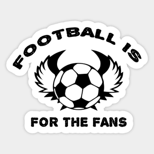 Football is for the fans Sticker